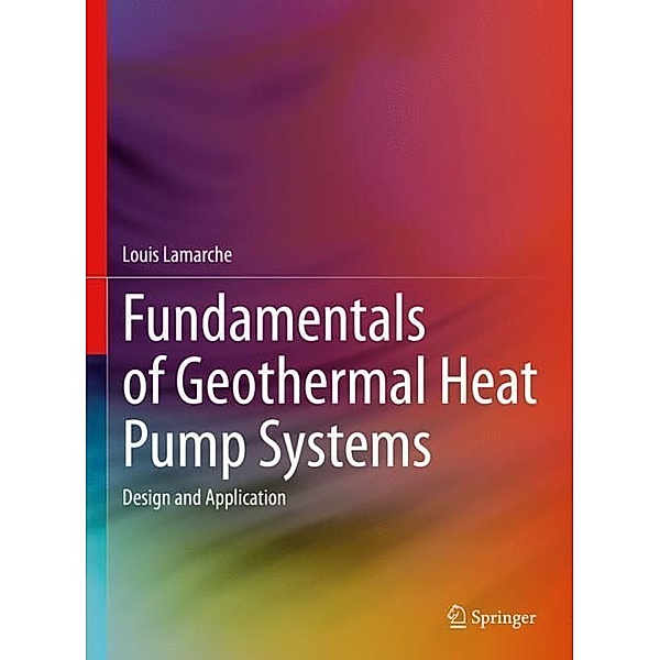 Fundamentals of Geothermal Heat Pump Systems, Louis Lamarche