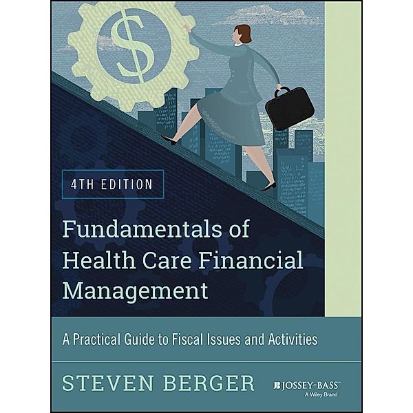 Fundamentals of Health Care Financial Management / Jossey-Bass Public Health/Health Services Text, Steven Berger