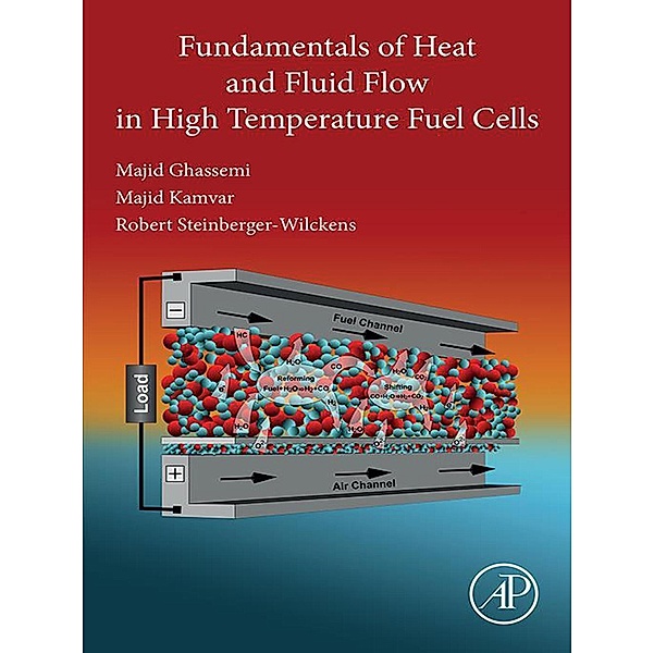Fundamentals of Heat and Fluid Flow in High Temperature Fuel Cells, Majid Ghassemi, Majid Kamvar, Robert Steinberger-Wilckens