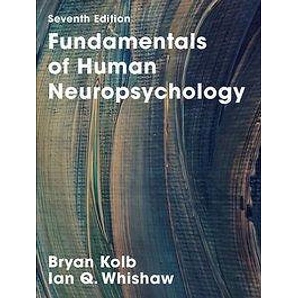 Fundamentals of Human Neuropsychology, Bryan Kolb, Ian Q. Whishaw