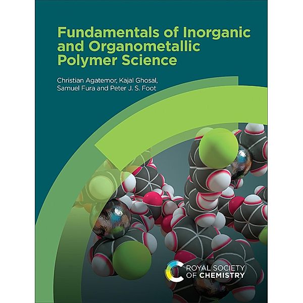 Fundamentals of Inorganic and Organometallic Polymer Science, Christian Agatemor, Kajal Ghosal, Samuel Fura, Peter J S Foot