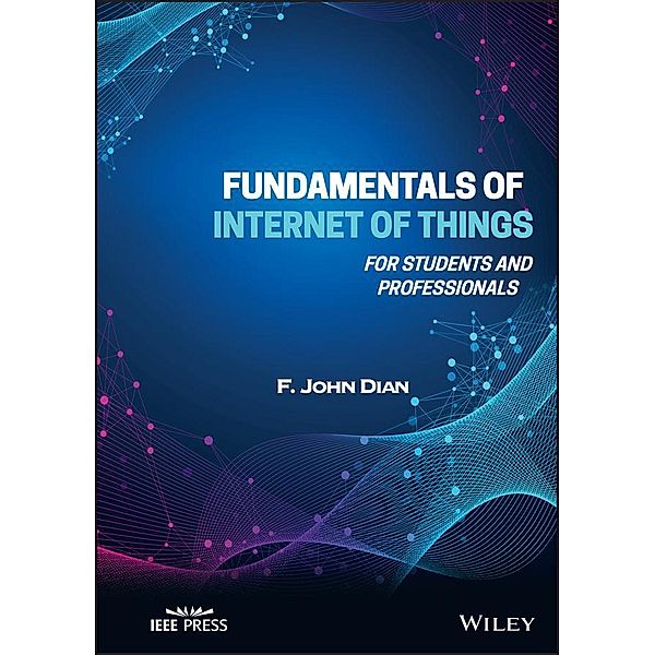 Fundamentals of Internet of Things, F. John Dian