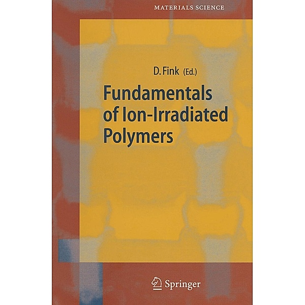 Fundamentals of Ion-Irradiated Polymers / Springer Series in Materials Science Bd.63