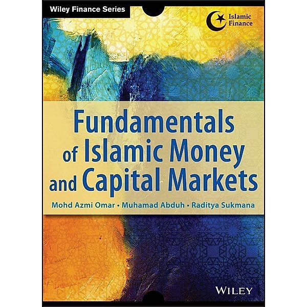 Fundamentals of Islamic Money and Capital Markets / Wiley Finance Editions, Azmi Omar, Muhamad Abduh, Raditya Sukmana