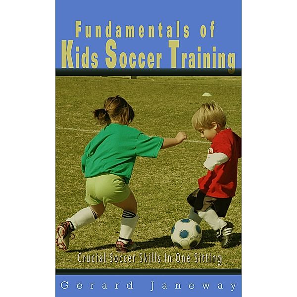 Fundamentals Of Kids Soccer Training, Gerard Janeway
