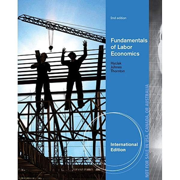 Fundamentals of Labor Economics, International Edition, Robert Thornton, Geraint Johnes, Thomas Hyclak