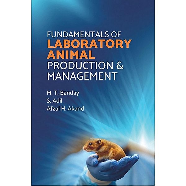 Fundamentals of Laboratory Animal Production & Management, M. T. Banday, Sheikh Adil, Afzal H Akand