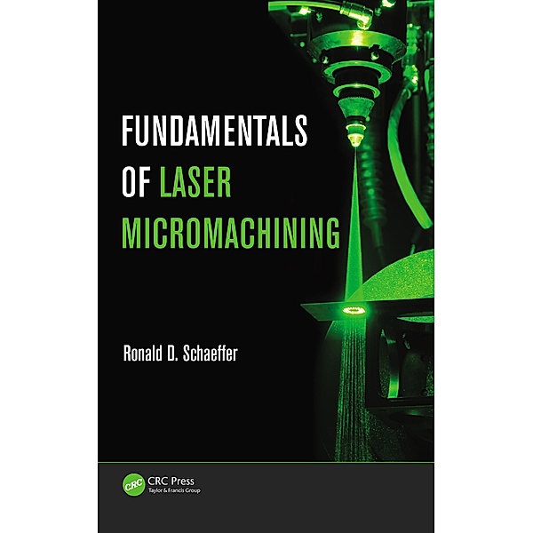 Fundamentals of Laser Micromachining, Ronald Schaeffer