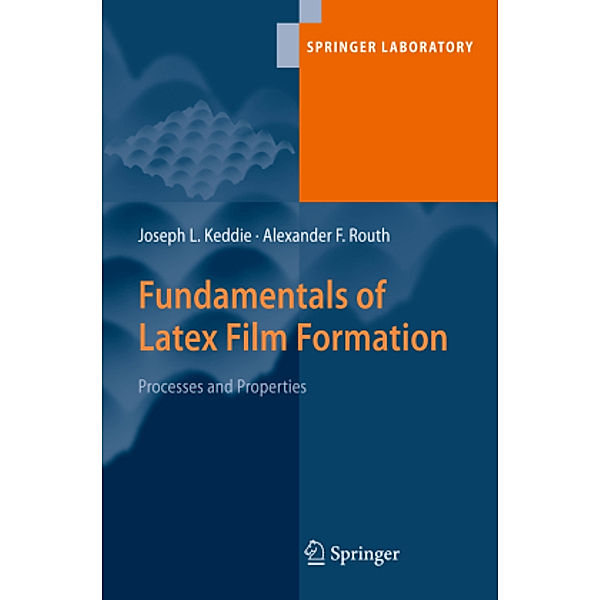 Fundamentals of Latex Film Formation, Joseph Keddie, Alexander F. Routh