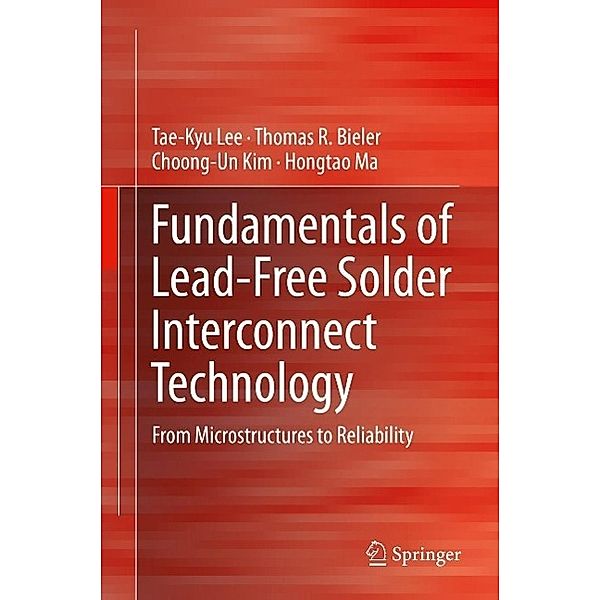 Fundamentals of Lead-Free Solder Interconnect Technology, Tae-Kyu Lee, Thomas R. Bieler, Choong-Un Kim, Hongtao Ma