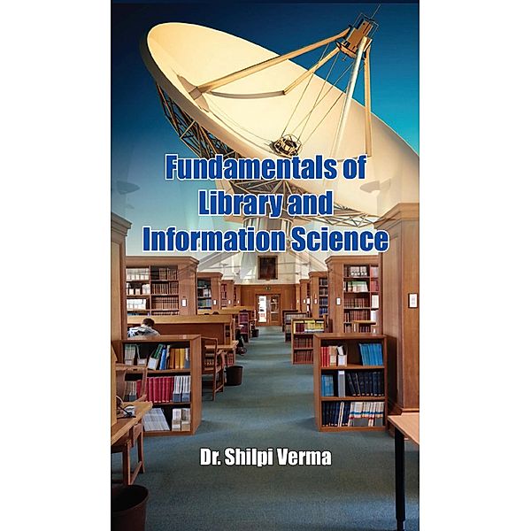 Fundamentals Of Library And Information Science, Shilpi Verma
