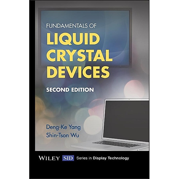Fundamentals of Liquid Crystal Devices, Deng-Ke Yang, Shin-Tson Wu