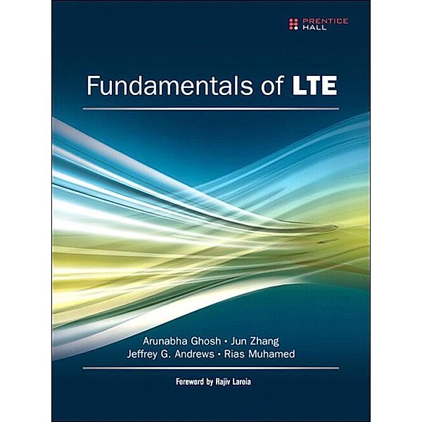 Fundamentals of LTE, Arunabha Ghosh, Jun Zhang, Jeffrey G. Andrews, Rias Muhamed