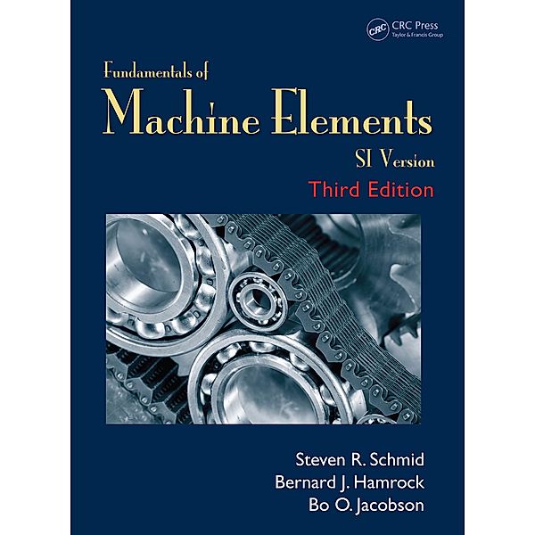 Fundamentals of Machine Elements, Steven R. Schmid, Bernard J. Hamrock, Bo. O. Jacobson