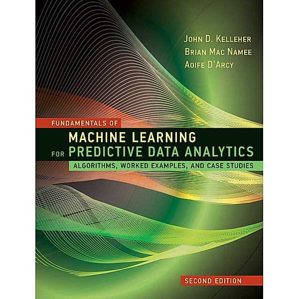 Fundamentals of Machine Learning for Predictive Data Analytics, second edition, John D. Kelleher, Brian Mac Namee, Aoife D'Arcy