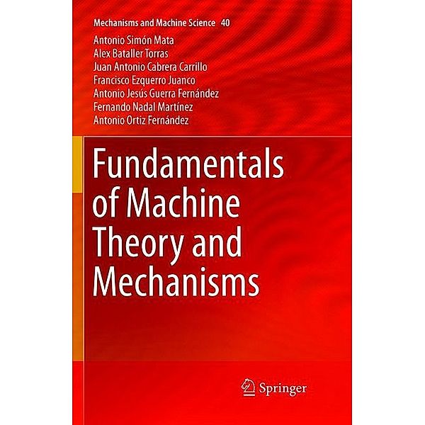 Fundamentals of Machine Theory and Mechanisms, Antonio Simón Mata, Alex Bataller Torras, Juan Antonio Cabrera Carrillo, Francisco Ezquerro Juanco, Antonio Jesús Guerra Fernández, Fernando Nadal Martínez, Antonio Ortiz Fernández