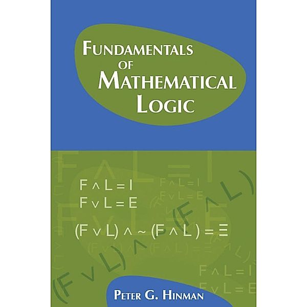 Fundamentals of Mathematical Logic, Peter G. Hinman