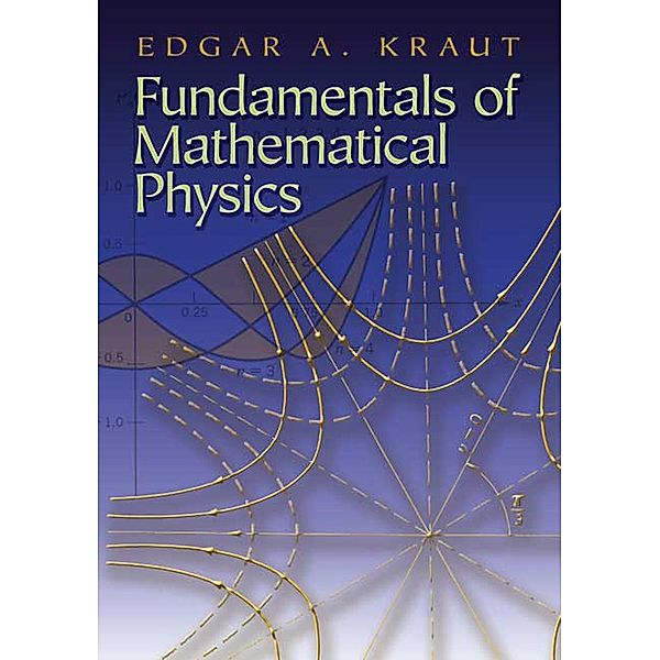 Fundamentals of Mathematical Physics / Dover Books on Physics, Edgar A. Kraut