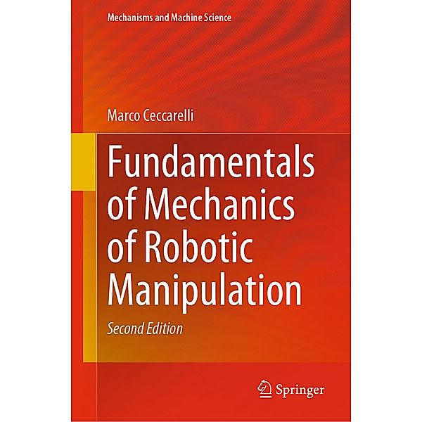 Fundamentals of Mechanics of Robotic Manipulation, Marco Ceccarelli