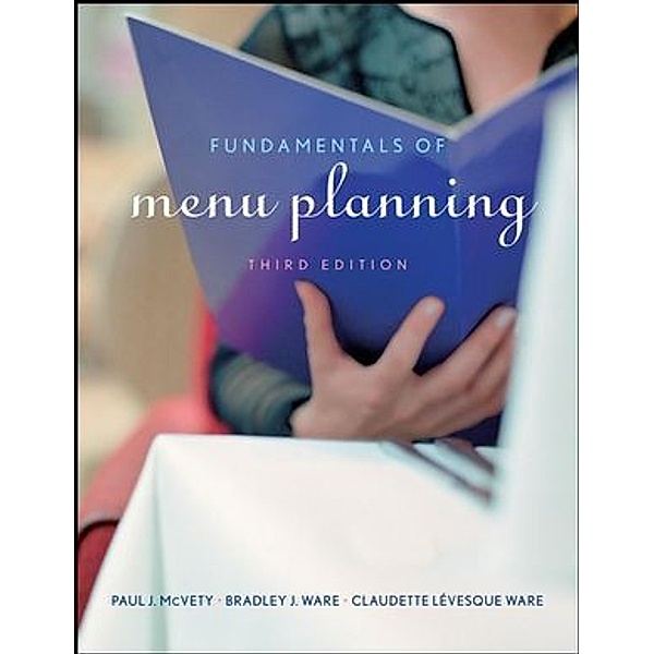 Fundamentals of Menu Planning, Paul J. McVety, Bradley J. Ware, Claudette Lévesque Ware
