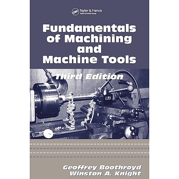 Fundamentals of Metal Machining and Machine Tools, Winston A. Knight, Geoffrey Boothroyd
