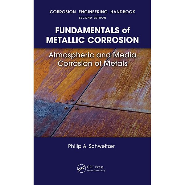 Fundamentals of Metallic Corrosion, P. E. Philip A. Schweitzer