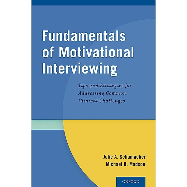 Fundamentals of Motivational Interviewing, Julie A. Schumacher, Michael B. Madson