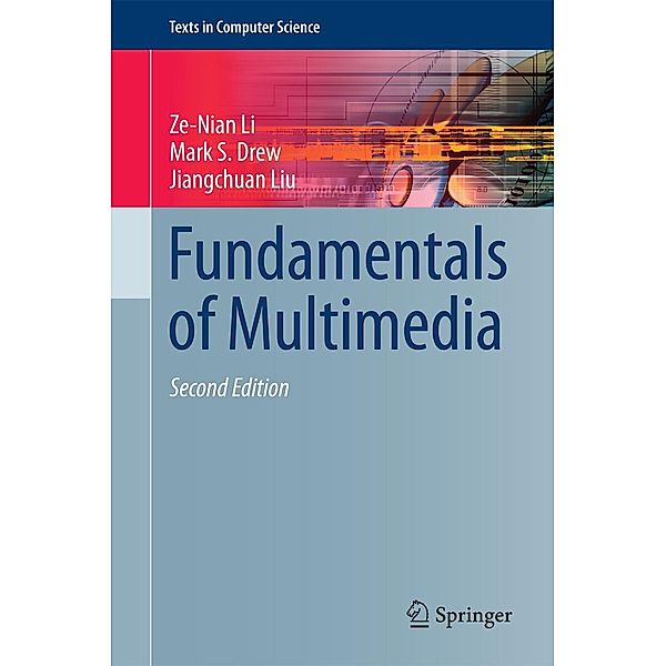 Fundamentals of Multimedia / Texts in Computer Science, Ze-Nian Li, Mark S. Drew, Jiangchuan Liu