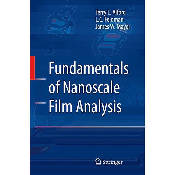 Fundamentals of  Nanoscale Film Analysis, Terry L Alford, L.C. Feldman, James W. Mayer