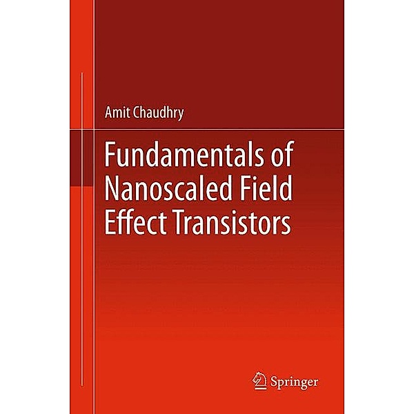 Fundamentals of Nanoscaled Field Effect Transistors, Amit Chaudhry