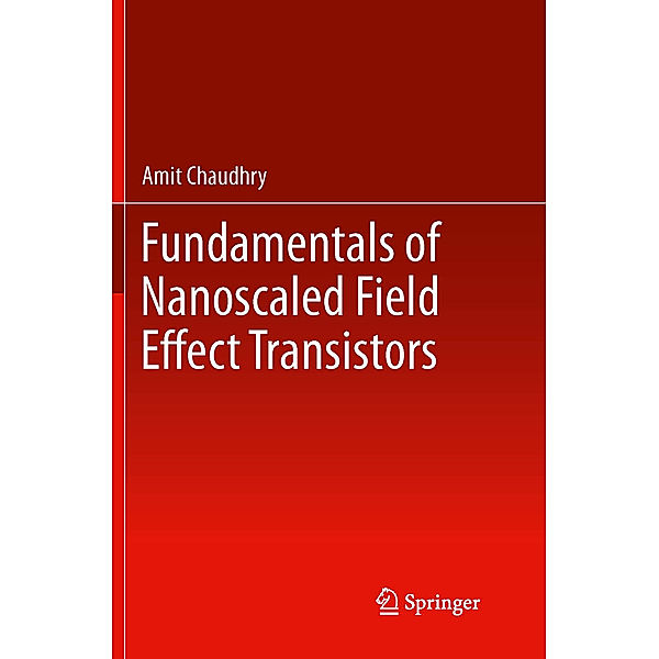 Fundamentals of Nanoscaled Field Effect Transistors, Amit Chaudhry