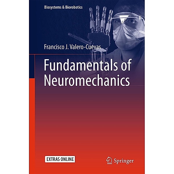Fundamentals of Neuromechanics / Biosystems & Biorobotics Bd.8, Francisco J. Valero-Cuevas