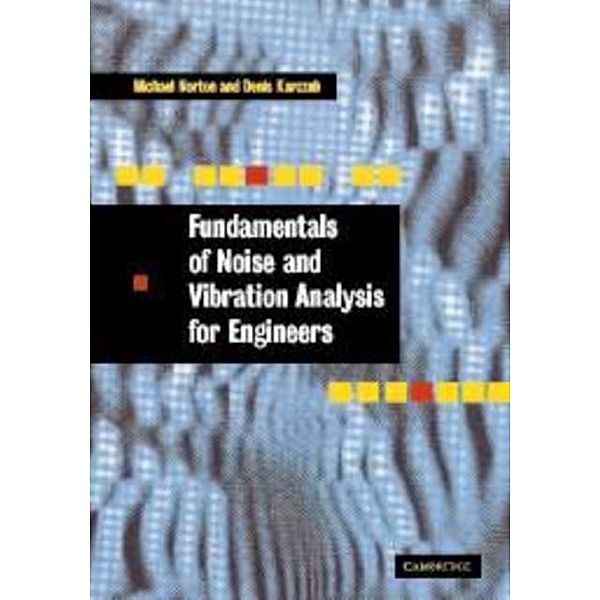 Fundamentals of Noise and Vibration Analysis for Engineers, M. P. Norton