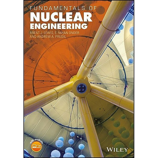 Fundamentals of Nuclear Engineering, Brent J. Lewis, E. Nihan Onder, Andrew A. Prudil
