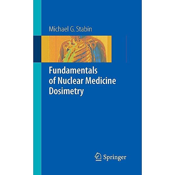 Fundamentals of Nuclear Medicine Dosimetry, Michael G. Stabin