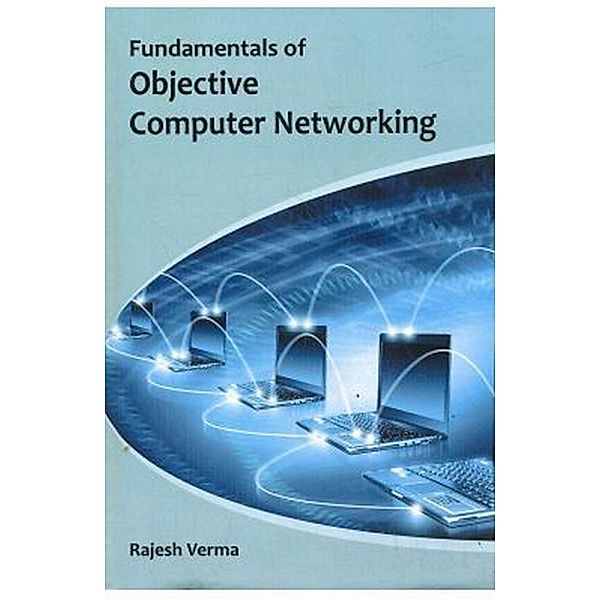 Fundamentals Of Objective Computer Networking, Rajesh Verma