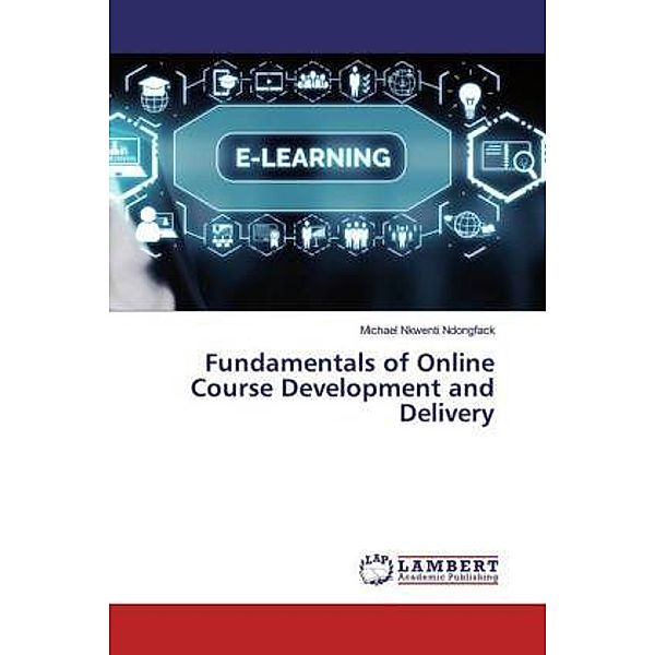 Fundamentals of Online Course Development and Delivery, Michael Nkwenti Ndongfack