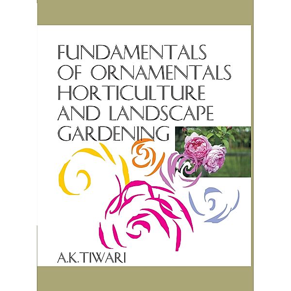 Fundamentals of Ornamental Horticulture and Landscape Gardening, A. K. Tiwari