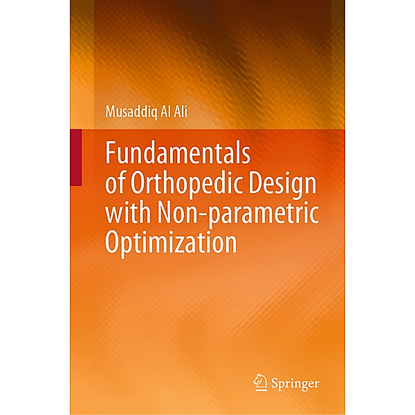 Fundamentals of Orthopedic Design with Non-parametric Optimization, Musaddiq Al Ali