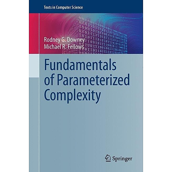 Fundamentals of Parameterized Complexity, Rodney G. Downey, Michael R. Fellows