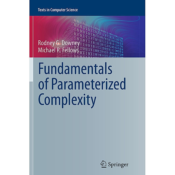 Fundamentals of Parameterized Complexity, Rodney G. Downey, Michael R. Fellows