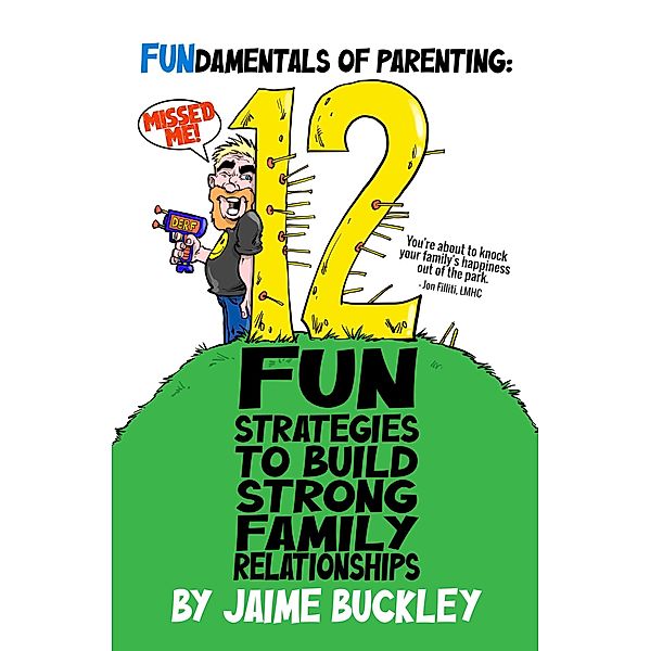 Fundamentals of Parenting: 12 Fun Strategies to Build Strong Family Relationships, Jaime Buckley