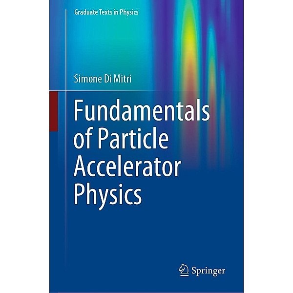 Fundamentals of Particle Accelerator Physics / Graduate Texts in Physics, Simone Di Mitri