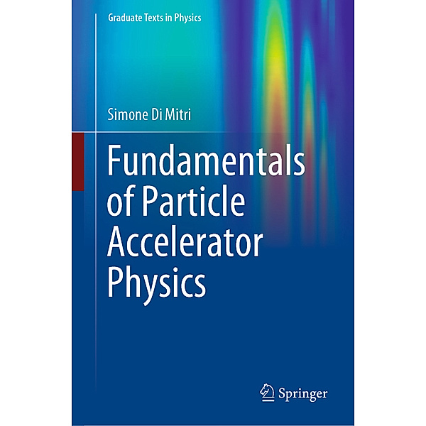 Fundamentals of Particle Accelerator Physics, Simone Di Mitri