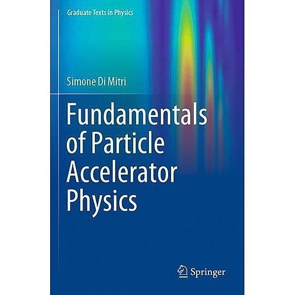 Fundamentals of Particle Accelerator Physics, Simone Di Mitri