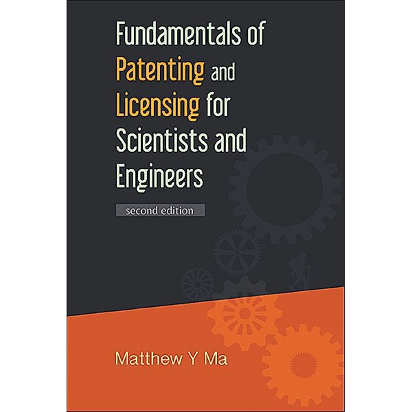 Fundamentals Of Patenting And Licensing For Scientists And Engineers (2nd Edition), Matthew Y Ma