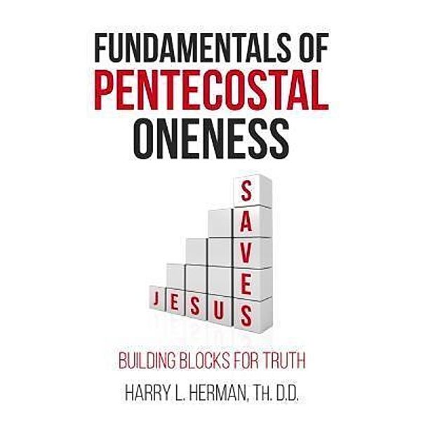 Fundamentals of Pentecostal Oneness, Harry L. Herman