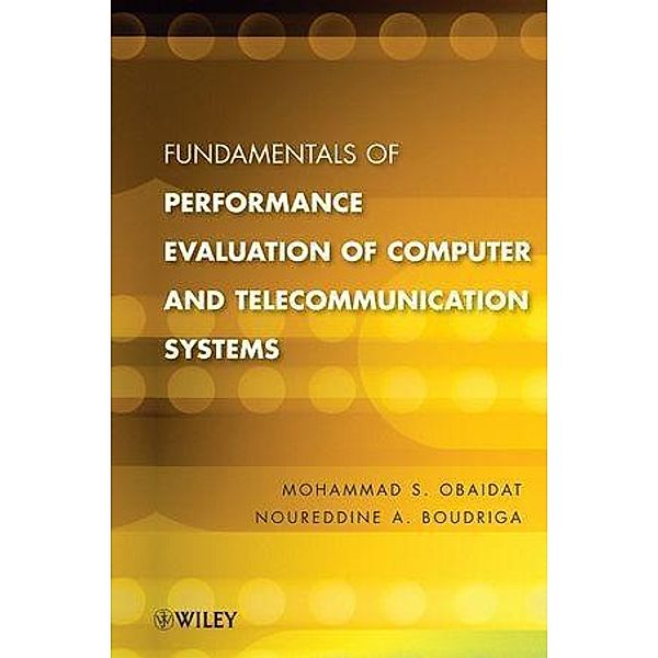 Fundamentals of Performance Evaluation of Computer and Telecommunication Systems, Mohammed S. Obaidat, Noureddine A. Boudriga