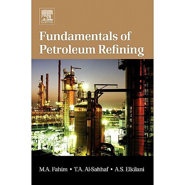 Fundamentals of Petroleum Refining, Mohamed A. Fahim, Taher A. Al-Sahhaf, Amal Elkilani