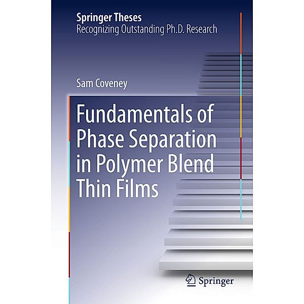 Fundamentals of Phase Separation in Polymer Blend Thin Films, Sam Coveney